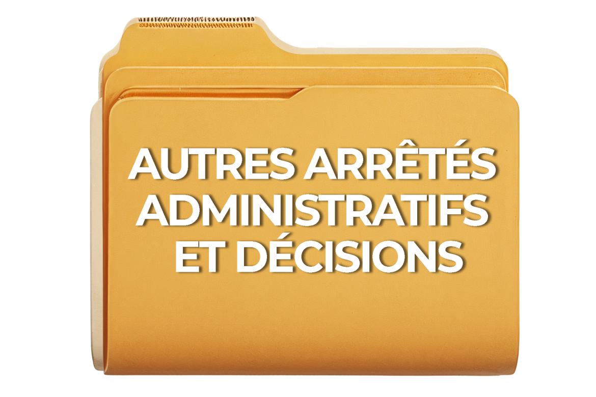 Autres arrêtés administratifs et décisions